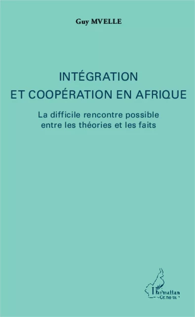 Intégration et coopération en Afrique - Guy Mvelle - Editions L'Harmattan