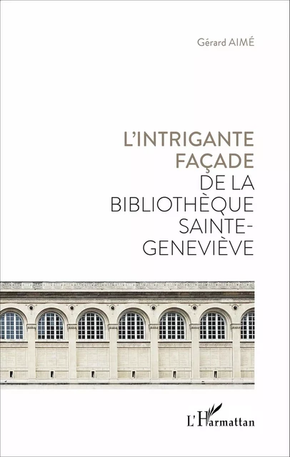 L'intrigante façade de la bibliothèque Sainte Geneviève - Gérard Aimé - Editions L'Harmattan