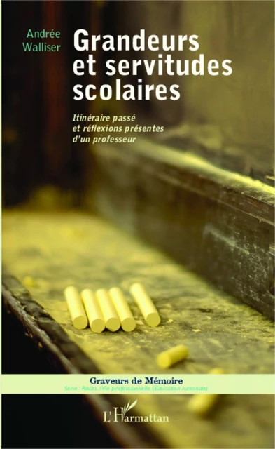 Grandeurs et servitudes scolaires - Andrée Walliser - Editions L'Harmattan