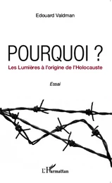 Pourquoi ? Les Lumières à l'origine de l'Holocauste