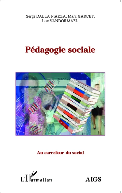 Pédagogie sociale - Serge Dalla Piazza, Marc Garcet, Luc Vandormael - Editions L'Harmattan