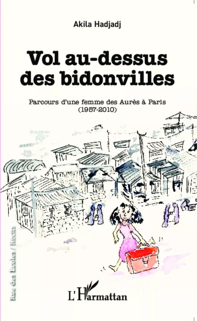 Vol au-dessus des bidonvilles - Akila Hadjadj - Editions L'Harmattan