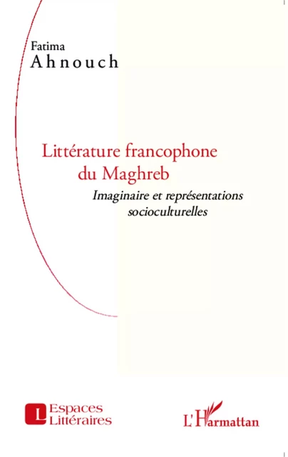 Littérature francophone du Maghreb - Fatima Ahnouch - Editions L'Harmattan