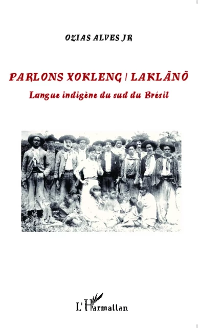 Parlons Xokleng / Laklano -  Alves ozias jr - Editions L'Harmattan