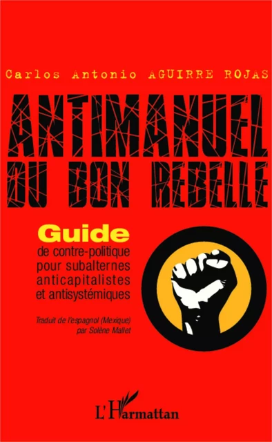 Antimanuel du bon rebelle - Carlos Antonio Aguirre Rojas - Editions L'Harmattan