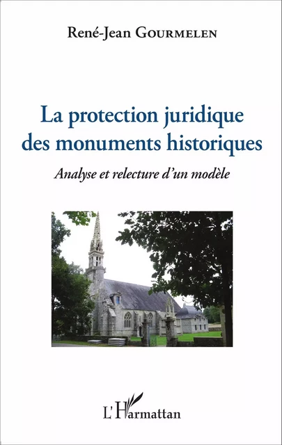 La protection juridique des monuments historiques - René-Jean Gourmelen - Editions L'Harmattan