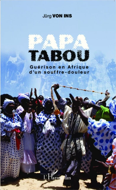 Papa Tabou. Guérison en Afrique d'un souffre-douleur - jurg Von Ins - Editions L'Harmattan