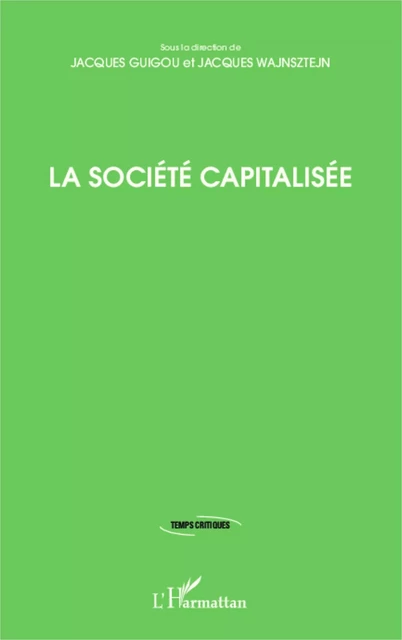 La société capitalisée - Jacques Guigou, Jacques Wajnsztejn - Editions L'Harmattan