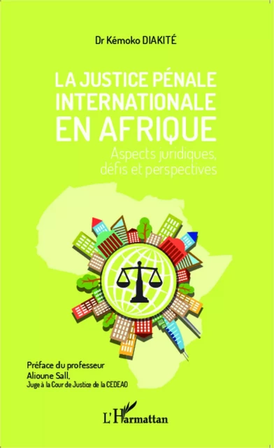 La justice pénale internationale en Afrique - Kémoko Diakité - Editions L'Harmattan