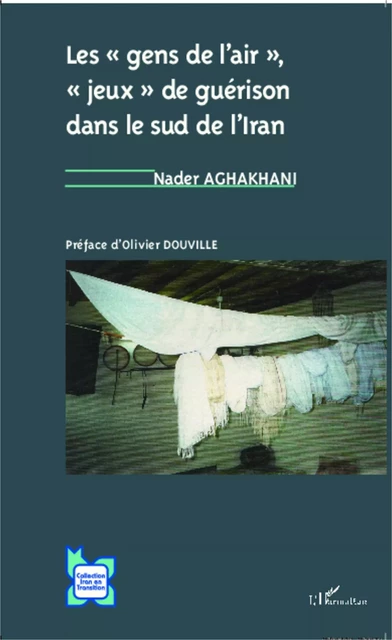 Les "gens de l'air", "jeux" de guérison dans le sud de l'Iran - Nader Aghakhani - Editions L'Harmattan