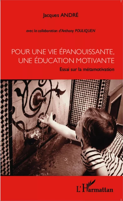 Pour une vie épanouissante, une éducation motivante - Jacques André - Editions L'Harmattan