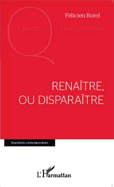 Renaître, ou disparaître - Félicien BOREL - Editions L'Harmattan