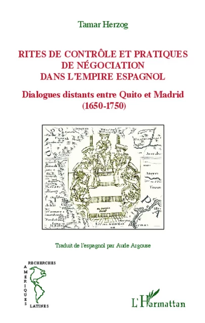 Rites de contrôle et pratiques de négociation dans l'empire espagnol - Tamar Herzog - Editions L'Harmattan