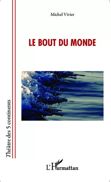 Le bout du monde - Michel Vivier - Editions L'Harmattan