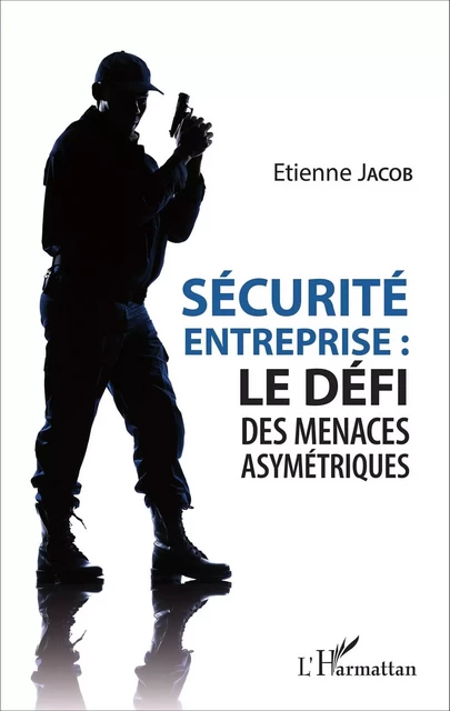 Sécurité d'entreprise : le défi des menaces asymétriques - Jacob Etienne - Editions L'Harmattan