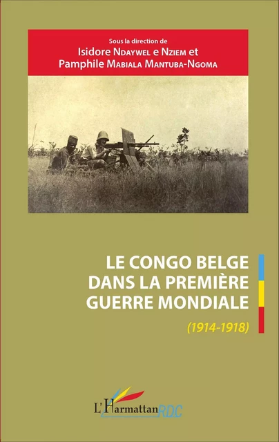 Le Congo belge dans la Première Guerre mondiale (1914-1918) - Pamphile Mabiala Mantuba-Ngoma, Isidore Ndaywel è Nziem - Editions L'Harmattan