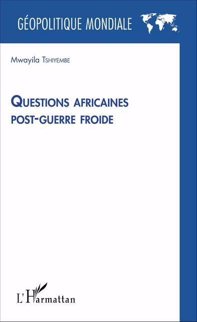 Questions africaines post-guerre froide - Mwayila Tshiyembe - Editions L'Harmattan