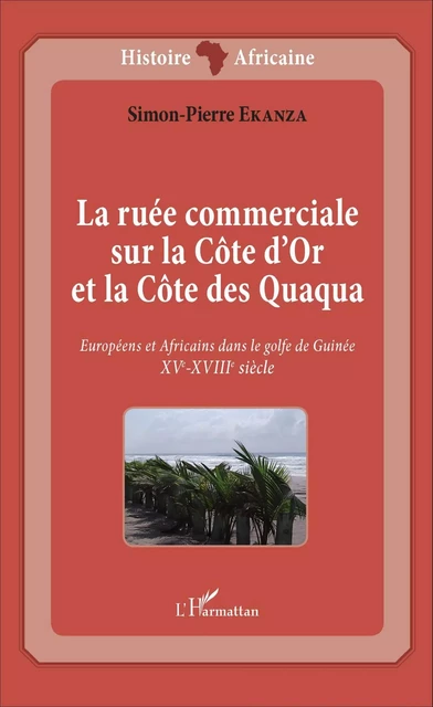 La ruée commerciale sur la Côte d'Or et la Côte des Quaqua - Simon-Pierre Ekanza - Editions L'Harmattan