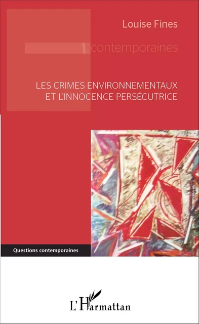 Les crimes environnementaux et l'innocence persécutrice - Louise Fines - Editions L'Harmattan