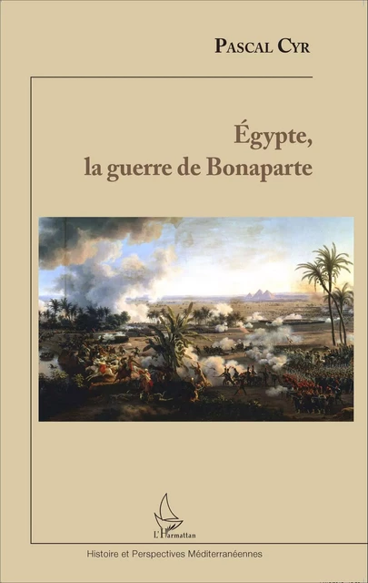 Egypte, la guerre de Bonaparte - Pascal Cyr - Editions L'Harmattan