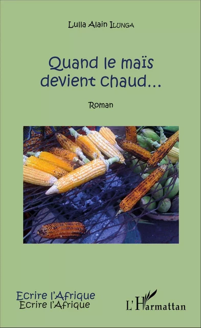 Quand le maïs devient chaud... - Alain Ilunga Lulla - Editions L'Harmattan