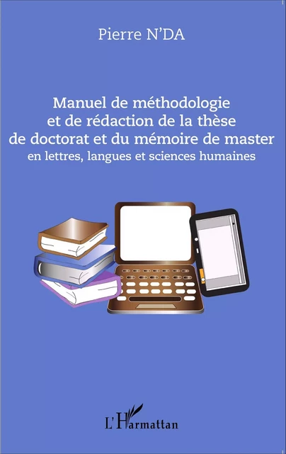 Manuel de méthodologie et de rédaction de la thèse de doctorat et du mémoire de master - Pierre N'Da - Editions L'Harmattan