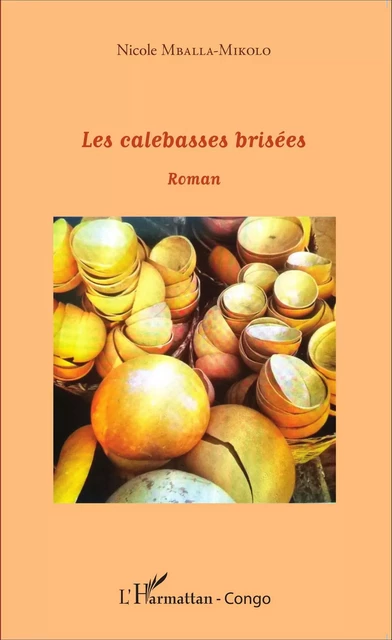 Les calebasses brisées - Nicole Mballa-Mikolo - Editions L'Harmattan