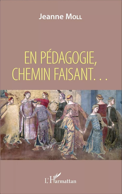 En pédagogie, chemin faisant ... - Jeanne Moll - Editions L'Harmattan