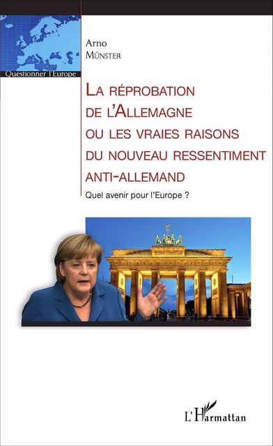 La réprobation de l'Allemagne ou les vraies raisons du nouveau ressentiment anti-allemand - Arno Münster - Editions L'Harmattan