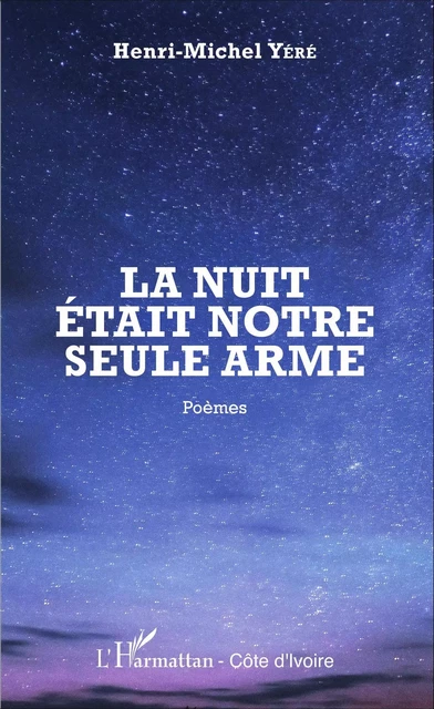 La nuit était notre seule arme - Henri-Michel Yéré - Editions L'Harmattan