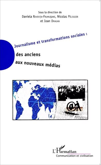 Journalisme et transformations sociales : des anciens aux nouveaux médias - Nicolas Pélissier, Ioan Dragan, Daniela Roventa-Frumusani - Editions L'Harmattan