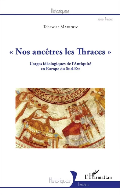 Nos ancêtres les Thraces - Tchavdar Marinov - Editions L'Harmattan