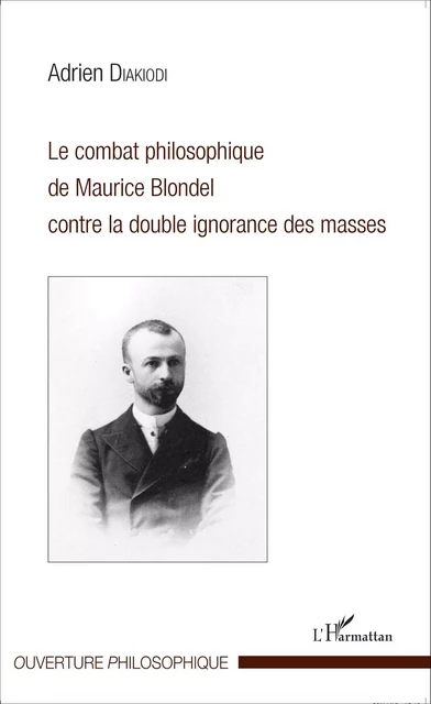 Le combat philosophique de Maurice Blondel contre la double ignorance des masses - Adrien Diakiodi - Editions L'Harmattan