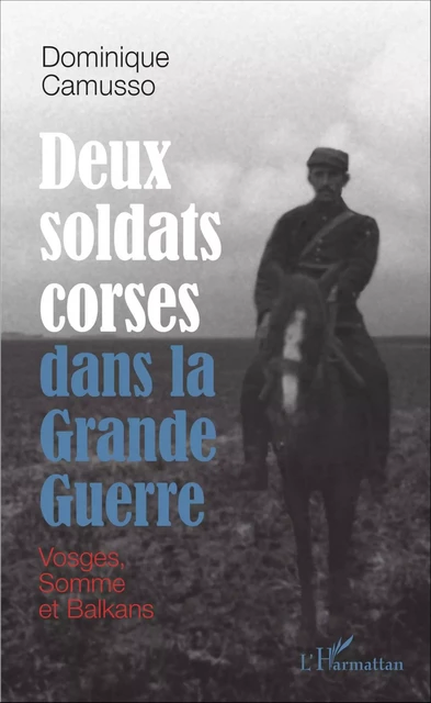 Deux soldats corses dans la Grande guerre - Dominique Camusso - Editions L'Harmattan