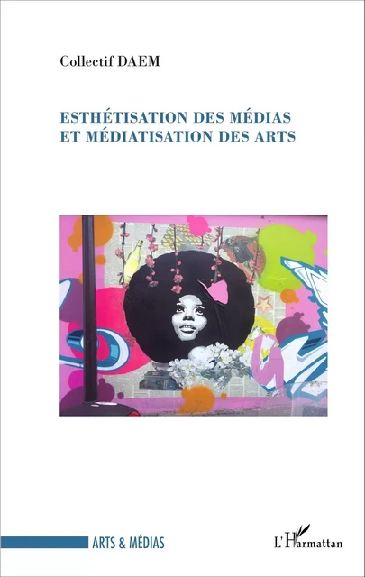 Esthétisation des médias et médiatisation des arts -  Collectif DAEM - Editions L'Harmattan