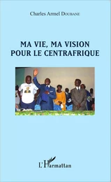 Ma vie, ma vision pour le Centrafrique