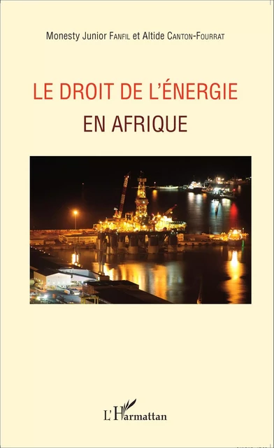 Le droit de l'énergie en Afrique - Monesty Junior Fanfil, Altide Canton-Fourrat - Editions L'Harmattan