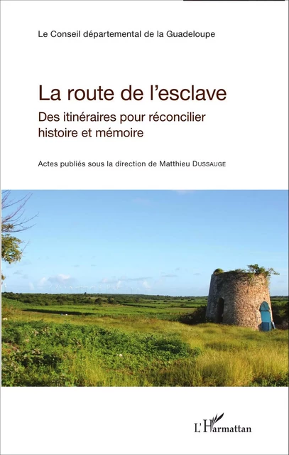 La route de l'esclave - Matthieu Dussauge,  Le Conseil départemental de la Guadeloupe - Editions L'Harmattan