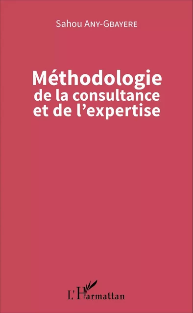 Méthodologie de la consultance et de l'expertise - Sahou Any-Gbayere - Editions L'Harmattan