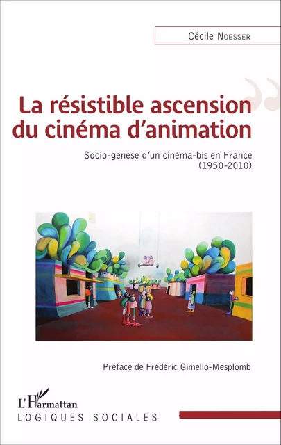 La résistible ascension du cinéma d'animation - Cécile Noesser - Editions L'Harmattan