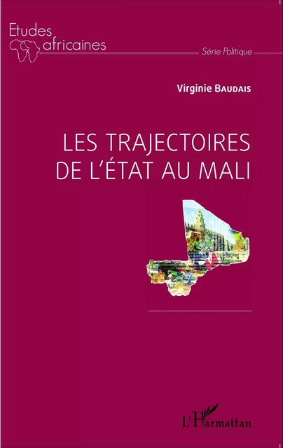 Les trajectoires de l'Etat au Mali - Virginie Baudais - Editions L'Harmattan