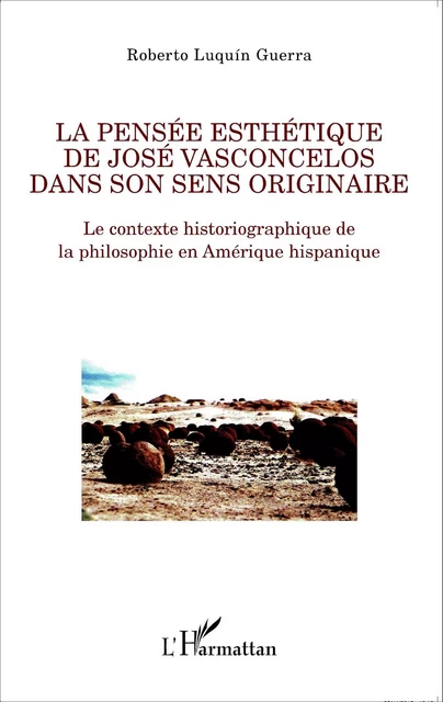 La pensée esthétique de José Vasconcelos dans son sens originaire - Roberto Luquín Guerra - Editions L'Harmattan