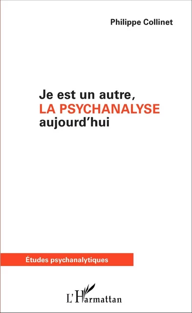 Je est un autre, la psychanalyse aujourd'hui - Philippe Collinet - Editions L'Harmattan