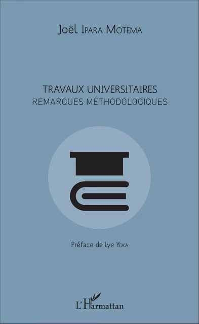 Travaux universitaires. Remarques méthodologiques - Joël Ipara Motema - Editions L'Harmattan