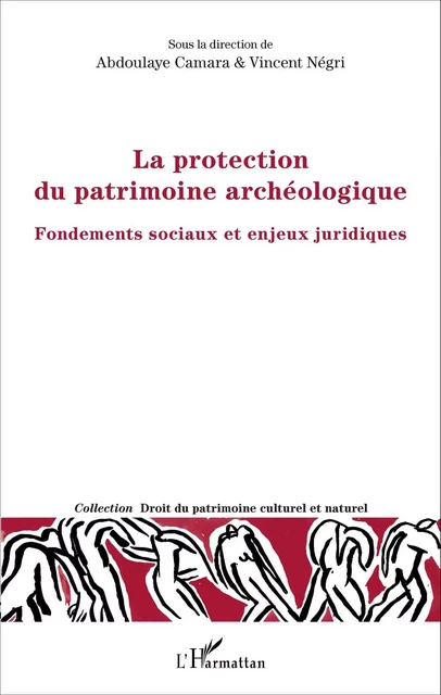 La protection du patrimoine archéologique - Vincent Négri, Abdoulaye Camara - Editions L'Harmattan