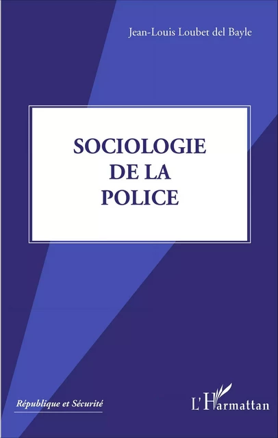 Sociologie de la police -  Loubet del bayle jean-louis - Editions L'Harmattan