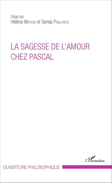 La sagesse de l'amour chez Pascal - Tamás Pavlovits, Hélène Michon - Editions L'Harmattan