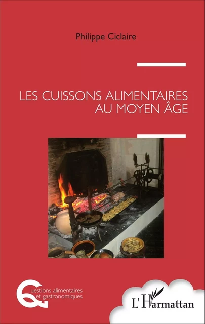 Les cuissons alimentaires au Moyen Âge - Philippe Ciclaire - Editions L'Harmattan