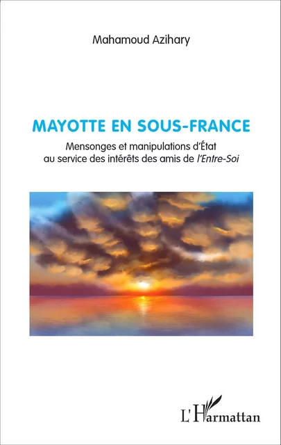 Mayotte en sous-France - Mahamoud Azihary - Editions L'Harmattan