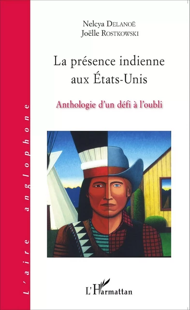 La présence indienne aux États-Unis - Nelcya Delanoë, Joëlle Rostkowski - Editions L'Harmattan